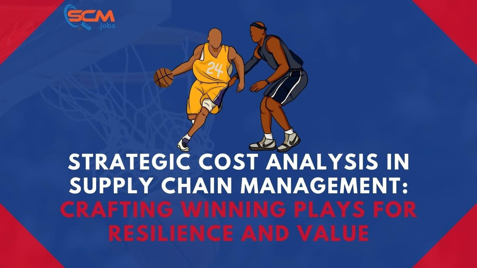 Strategic Cost Analysis in Supply Chain Management: Crafting Winning Plays for Resilience and Value